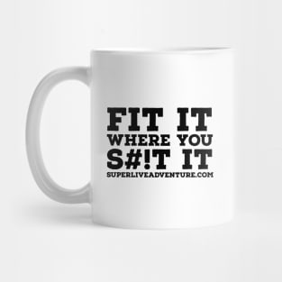 FIT IT WHERE YOU S#!T IT Mug